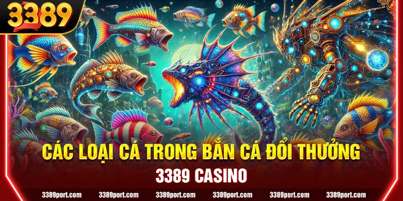 Danh sách các loại Cá trong Bắn Cá Đổi Thưởng tại 3389