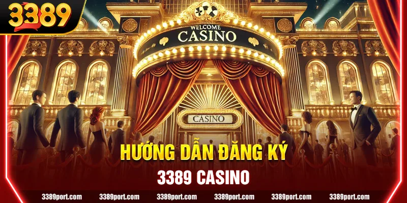 Hướng dẫn đăng ký 3389 Casino: Khám phá thế giới giải trí đỉnh cao
