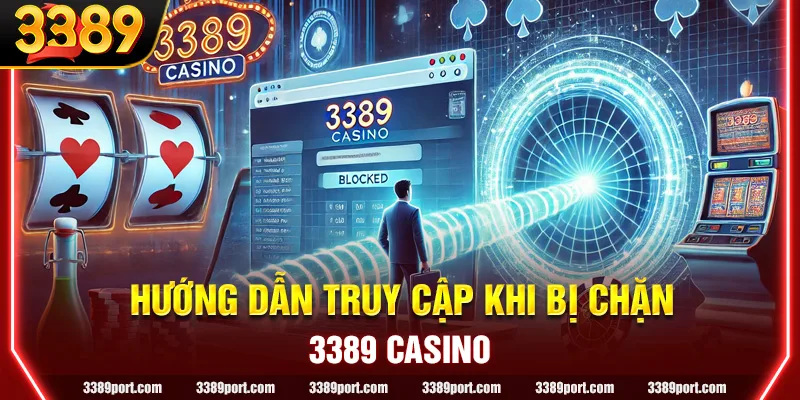 Hướng dẫn truy cập 3389 Casino khi bị chặn