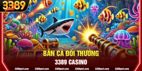 Trải nghiệm Bắn Cá đổi thưởng và nhận quà hấp dẫn tại 3389