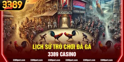 Lịch Sử trò chơi Đá Gà: Nguồn gốc và Sự phát triển qua các Thời Kỳ